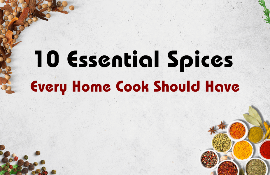 10 Essential Spices Every Home Cook Should Have