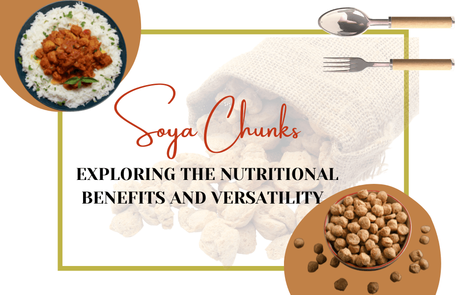 Soya Chunks: Exploring the Nutritional Benefits and versatility