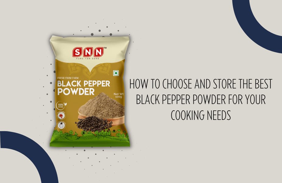 How to Choose and Store the Best Black Pepper Powder for Your Cooking Needs
